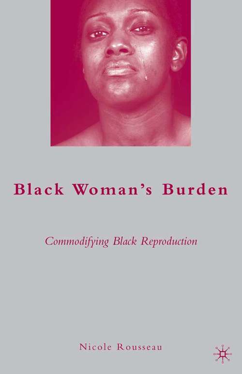 Book cover of Black Woman’s Burden: Commodifying Black Reproduction (2009)