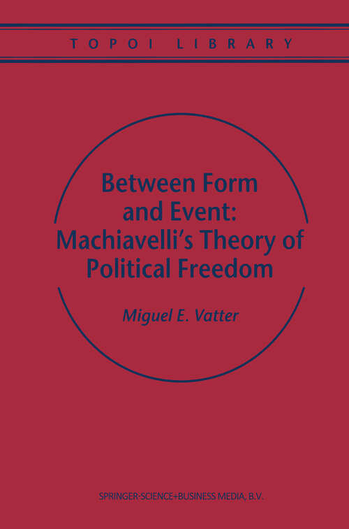 Book cover of Between Form and Event: Machiavelli's Theory of Political Freedom (2000) (Topoi Library #2)