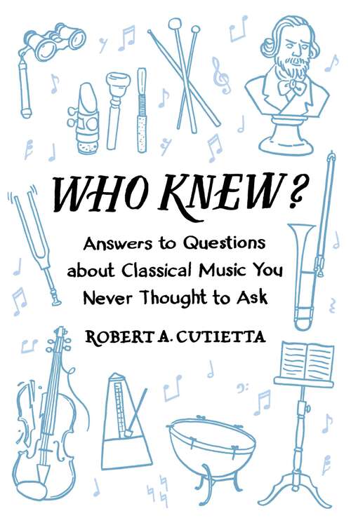 Book cover of Who Knew?: Answers to Questions about Classical Music you Never Thought to Ask