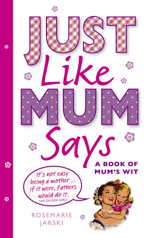 Book cover of Just Like Mum Says: A Book of Mum's Wit