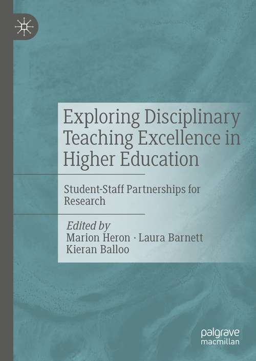 Book cover of Exploring Disciplinary Teaching Excellence in Higher Education: Student-Staff Partnerships for Research (1st ed. 2021)