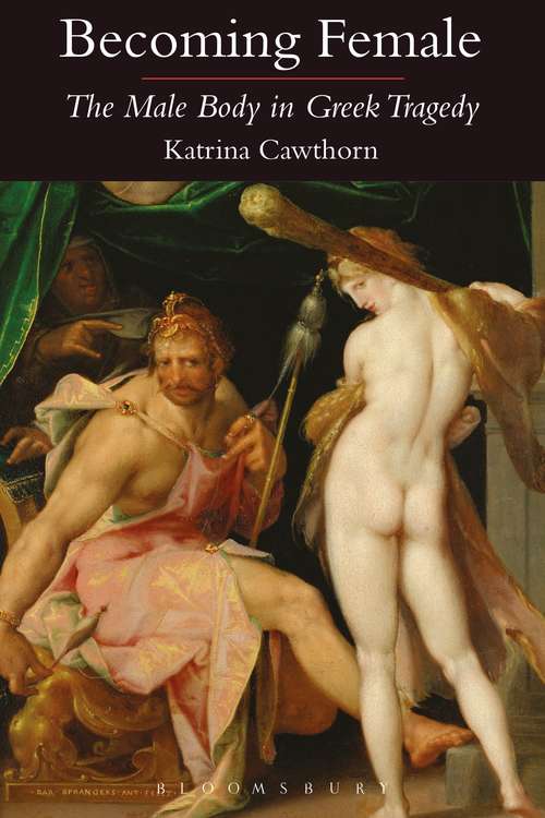 Book cover of Becoming Female: The Male Body in Greek Tragedy