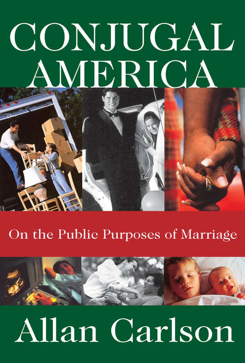 Book cover of Conjugal America: On the Public Purposes of Marriage