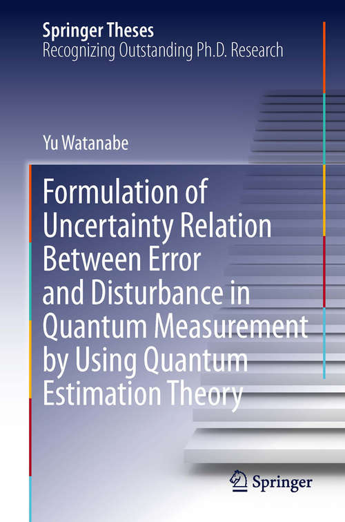 Book cover of Formulation of Uncertainty Relation Between Error and Disturbance in Quantum Measurement by Using Quantum Estimation Theory (2014) (Springer Theses)