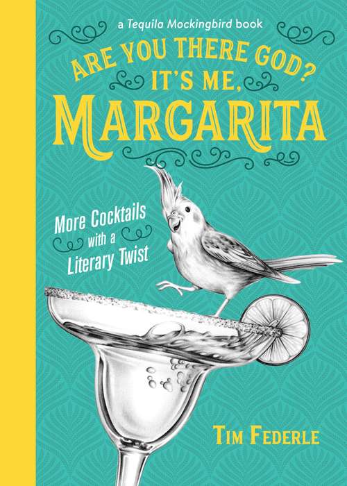 Book cover of Are You There God? It's Me, Margarita: More Cocktails with a Literary Twist (A Tequila Mockingbird Book)