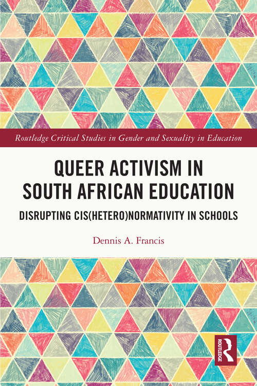 Book cover of Queer Activism in South African Education: Disrupting Cis(hetero)normativity in Schools (Routledge Critical Studies in Gender and Sexuality in Education)