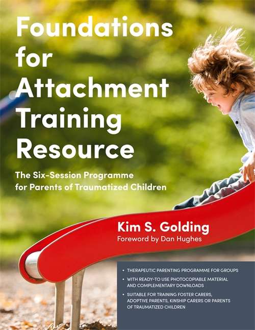 Book cover of Foundations for Attachment Training Resource: The Six-Session Programme for Parents of Traumatized Children (PDF)