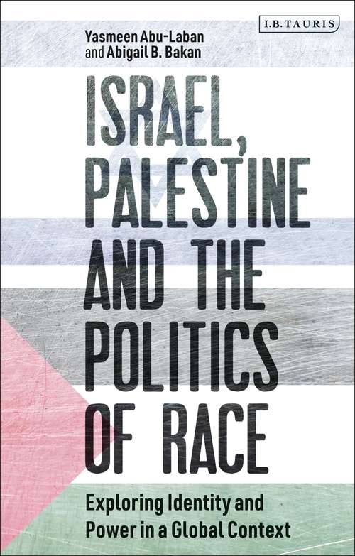 Book cover of Israel, Palestine and the Politics of Race: Exploring Identity and Power in a Global Context (Library Of Modern Middle East Studies)