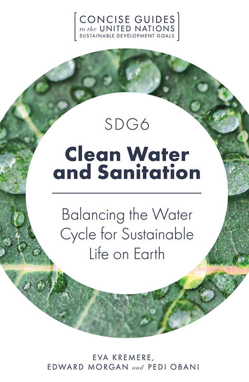 Book cover of SDG6 - Clean Water and Sanitation: Balancing the Water Cycle for Sustainable Life on Earth (Concise Guides to the United Nations Sustainable Development Goals)