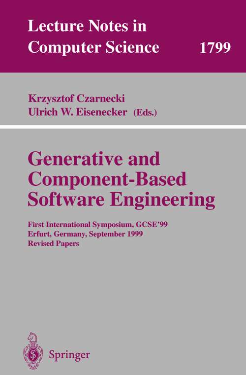 Book cover of Generative and Component-Based Software Engineering: First International Symposium, GCSE'99, Erfurt, Germany, September 28-30, 1999. Revised Papers (2000) (Lecture Notes in Computer Science #1799)