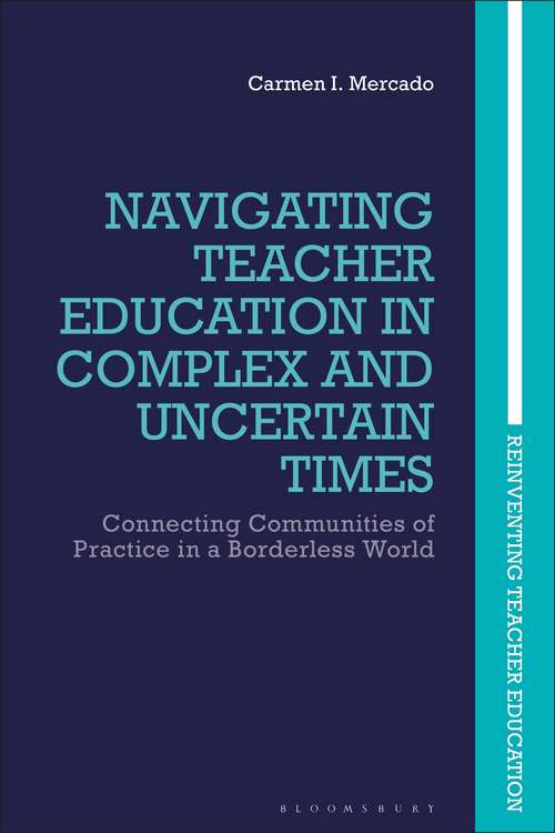 Book cover of Navigating Teacher Education in Complex and Uncertain Times: Connecting Communities of Practice in a Borderless World (Reinventing Teacher Education)