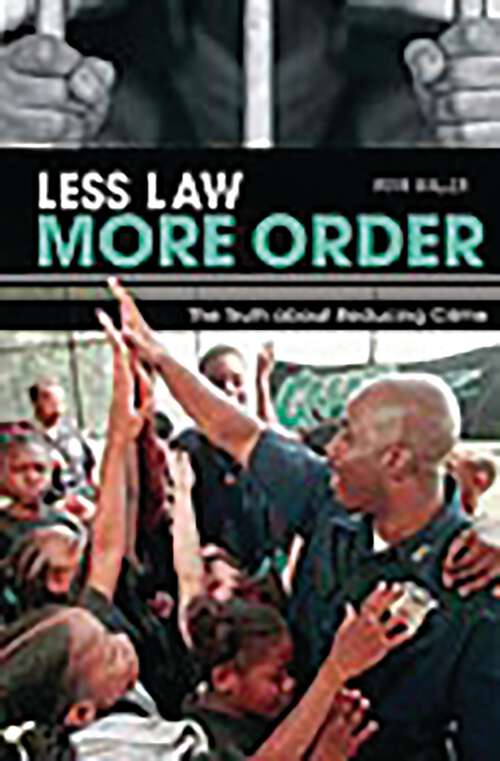 Book cover of Less Law, More Order: The Truth about Reducing Crime