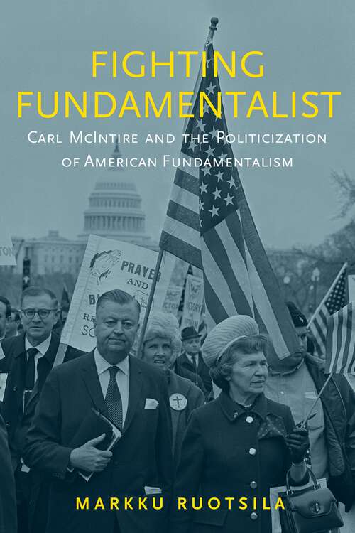 Book cover of Fighting Fundamentalist: Carl McIntire and the Politicization of American Fundamentalism