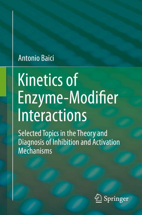 Book cover of Kinetics of Enzyme-Modifier Interactions: Selected Topics in the Theory and Diagnosis of Inhibition and Activation Mechanisms (2015)
