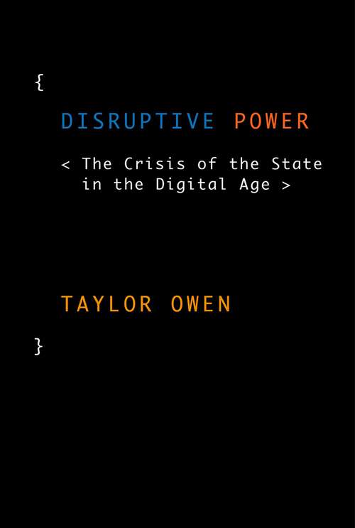 Book cover of Disruptive Power: The Crisis of the State in the Digital Age (Oxford Studies in Digital Politics)
