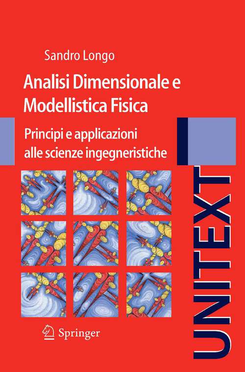 Book cover of Analisi Dimensionale e Modellistica Fisica: Principi e applicazioni alle Scienze Ingegneristiche (2011) (UNITEXT)
