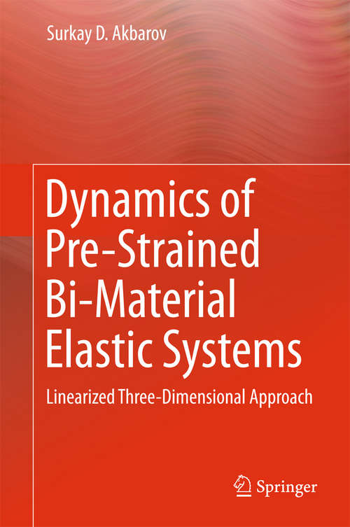 Book cover of Dynamics of Pre-Strained Bi-Material Elastic Systems: Linearized Three-Dimensional Approach (2015)