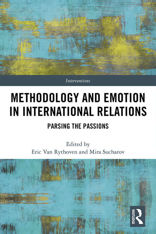 Book cover of Methodology and Emotion in International Relations: Parsing the Passions (Interventions)