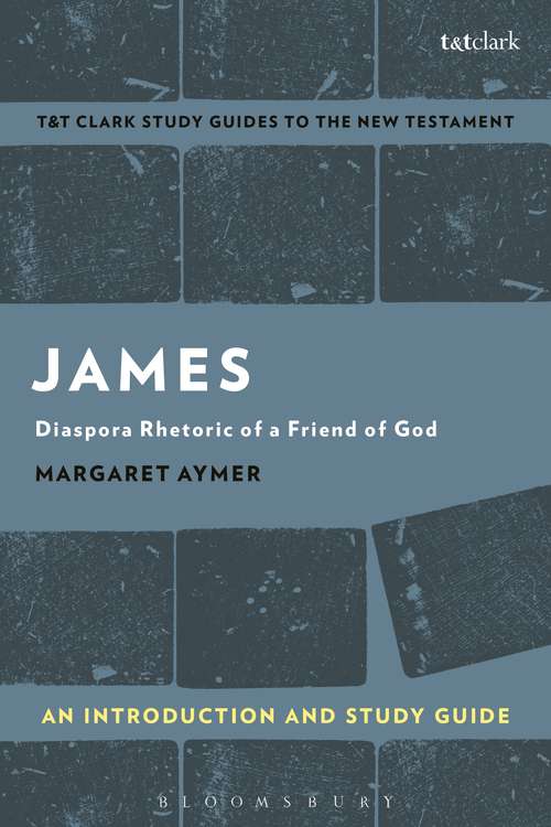 Book cover of James: Diaspora Rhetoric of a Friend of God (T&T Clark’s Study Guides to the New Testament)