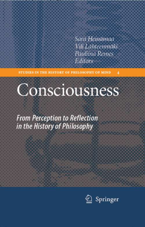 Book cover of Consciousness: From Perception to Reflection in the History of Philosophy (2007) (Studies in the History of Philosophy of Mind #4)