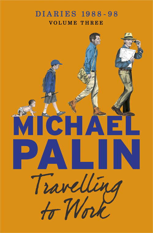 Book cover of Travelling to Work: Diaries 1988–1998 (Michael Palin Diaries #3)