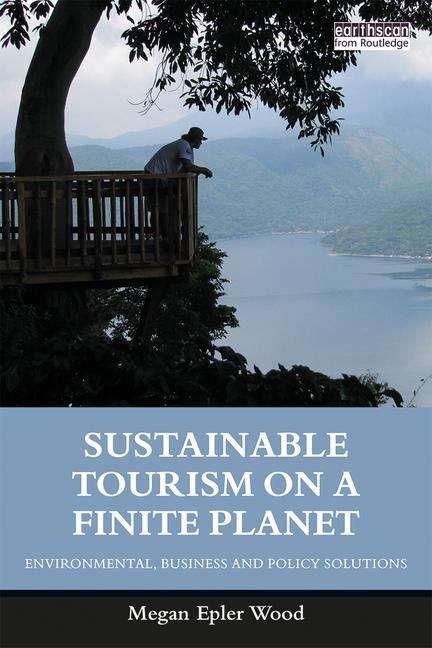 Book cover of Sustainable Tourism on a Finite Planet: Environmental, Business and Policy Solutions