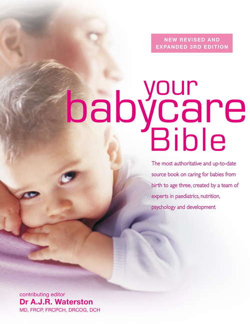 Book cover of Your Babycare Bible: The most authoritative and up-to-date source book on caring for babies from birth to age three