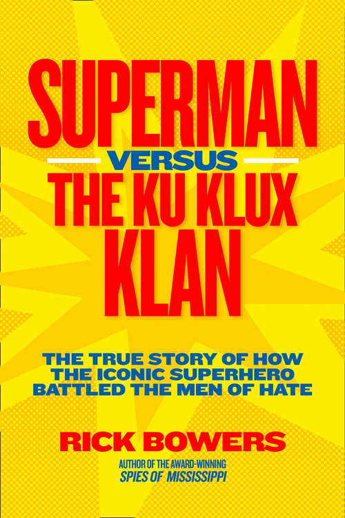Book cover of Superman versus the Ku Klux Klan: The True Story Of How The Iconic Superhero Battled The Men Of Hate (ePub edition) (History (US))