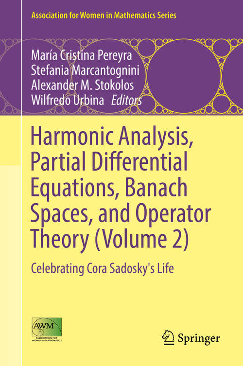 Book cover of Harmonic Analysis, Partial Differential Equations, Banach Spaces, and Operator Theory: Celebrating Cora Sadosky's Life (Association for Women in Mathematics Series #5)