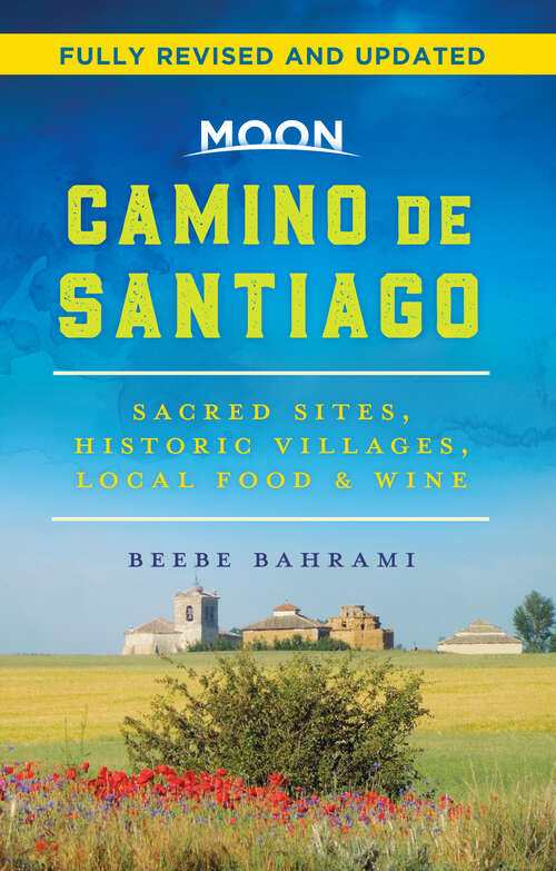 Book cover of Moon Camino de Santiago: Sacred Sites, Historic Villages, Local Food & Wine (2) (Travel Guide)