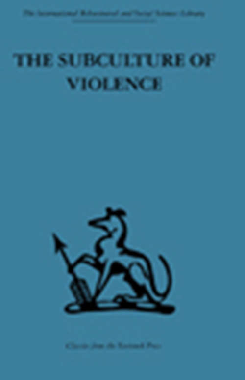 Book cover of The Subculture of Violence: Towards an Integrated Theory in Criminology