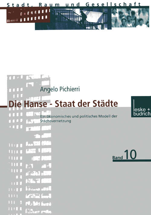 Book cover of Die Hanse — Staat der Städte: Ein ökonomisches und politisches Modell der Städtevernetzung (2000) (Stadt, Raum und Gesellschaft #10)