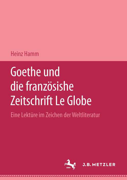 Book cover of Goethe und die französische Zeitschrift "Le Globe".: Eine Lektüre im Zeichen der "Weltliteratur" (1. Aufl. 1998)