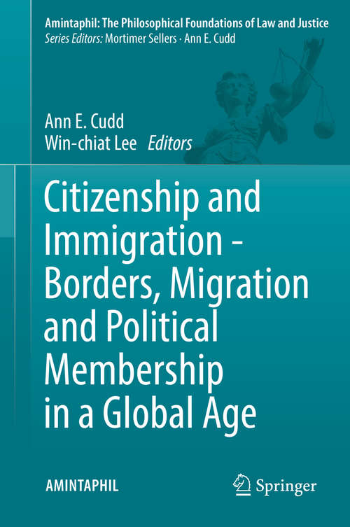 Book cover of Citizenship and Immigration - Borders, Migration and Political Membership in a Global Age (1st ed. 2016) (AMINTAPHIL: The Philosophical Foundations of Law and Justice #6)