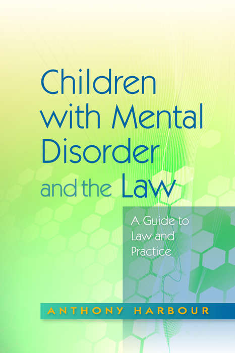 Book cover of Children with Mental Disorder and the Law: A Guide to Law and Practice (PDF)