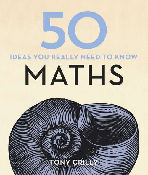 Book cover of 50 Maths Ideas You Really Need to Know (50 Ideas You Really Need to Know series)
