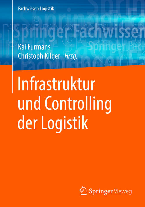 Book cover of Infrastruktur und Controlling der Logistik (1. Aufl. 2018) (Fachwissen Logistik)