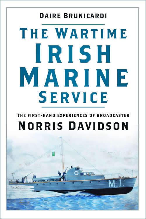 Book cover of The Wartime Irish Marine Service: The first-hand experiences of broadcaster Norris Davidson