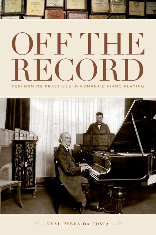 Book cover of Off the Record: Performing Practices in Romantic Piano Playing