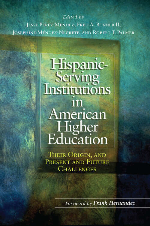 Book cover of Hispanic-Serving Institutions in American Higher Education: Their Origin, and Present and Future Challenges