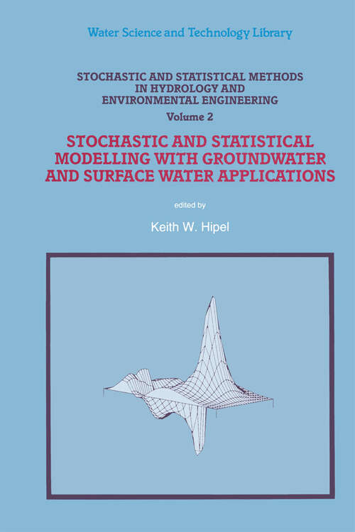 Book cover of Stochastic and Statistical Methods in Hydrology and Environmental Engineering: Volume 2: Stochastic and Statistical Modelling with Groundwater and Surface Water Applications (2nd ed. 1994) (Water Science and Technology Library: 10/4)