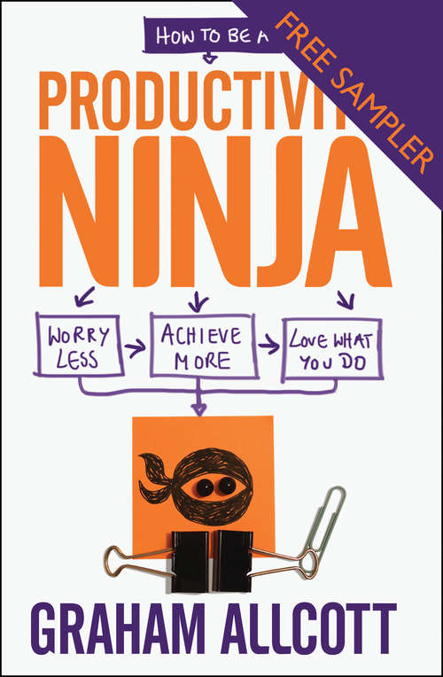 Book cover of How to be a Productivity Ninja - FREE SAMPLER: Worry Less, Achieve More and Love What You Do (2) (Productivity Ninja Ser.)