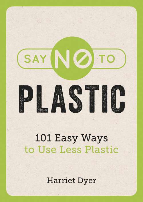 Book cover of Say No to Plastic: 101 Easy Ways to Use Less Plastic