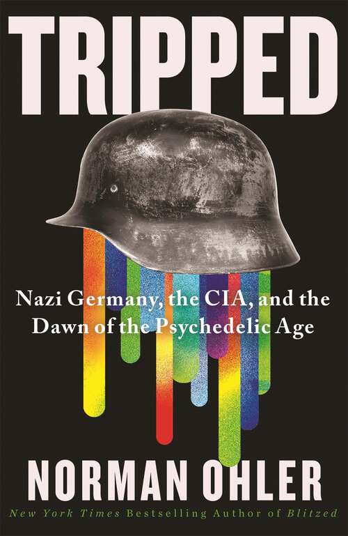 Book cover of Tripped: Nazi Germany, The Cia And The Dawn Of The Psychedelic Age