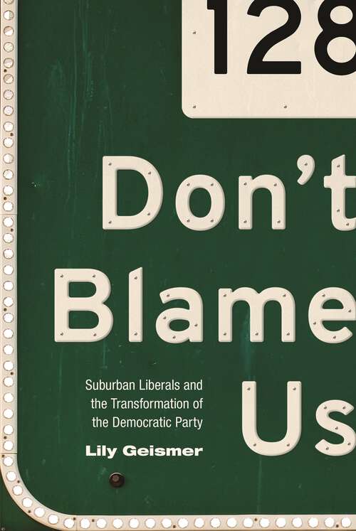 Book cover of Don't Blame Us: Suburban Liberals and the Transformation of the Democratic Party