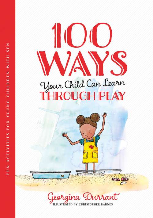 Book cover of 100 Ways Your Child Can Learn Through Play: Fun Activities for Young Children with SEN