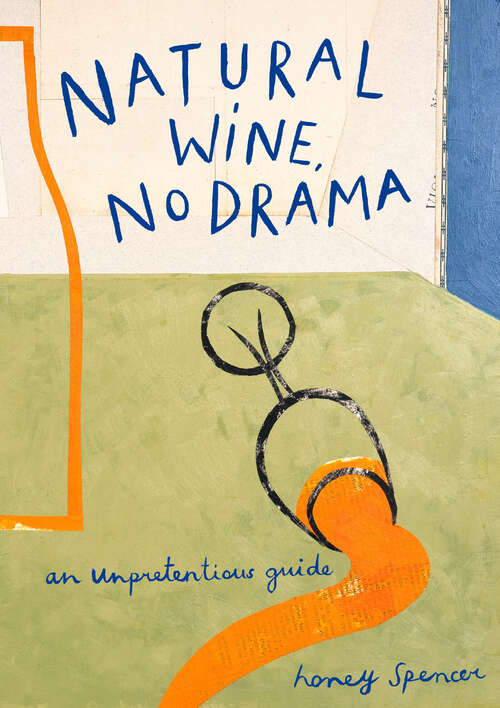 Book cover of Natural Wine, No Drama: An Unpretentious Guide (ePub edition)