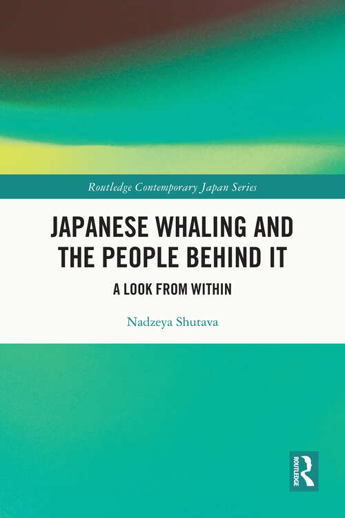 Book cover of Japanese Whaling and the People Behind It: A Look from Within (Routledge Contemporary Japan Series)