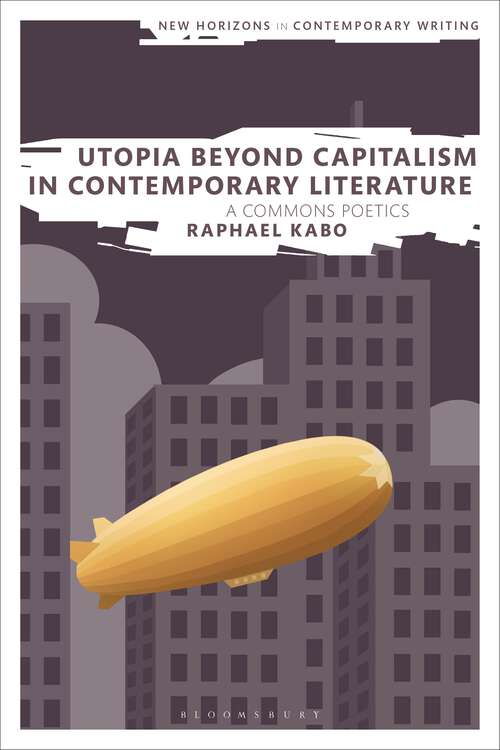Book cover of Utopia Beyond Capitalism in Contemporary Literature: A Commons Poetics (New Horizons in Contemporary Writing)