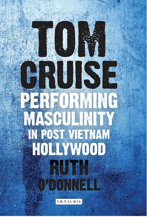 Book cover of Tom Cruise: Performing Masculinity in Post Vietnam Hollywood